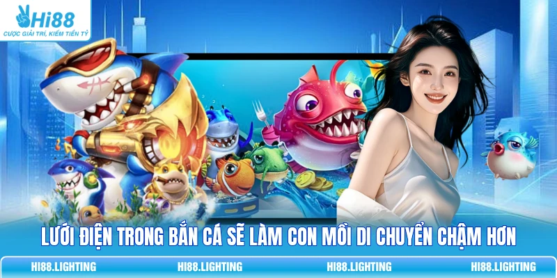 Lưới điện trong bắn cá sẽ làm con mồi di chuyển chậm hơn