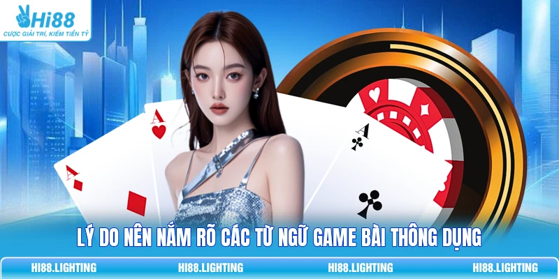 Lý do nên nắm rõ các từ ngữ game bài thông dụng