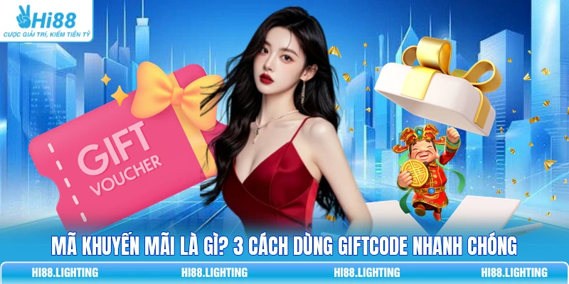 Mã Khuyến Mãi Là Gì? 3 Cách Dùng Giftcode Nhanh Chóng