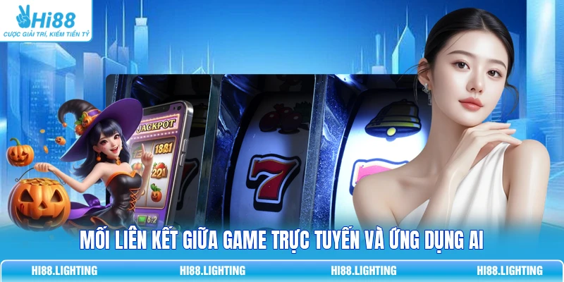 Mối liên kết giữa game trực tuyến và ứng dụng AI
