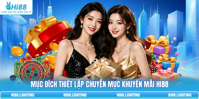 Mục đích thiết lập chuyên mục khuyến mãi HI88