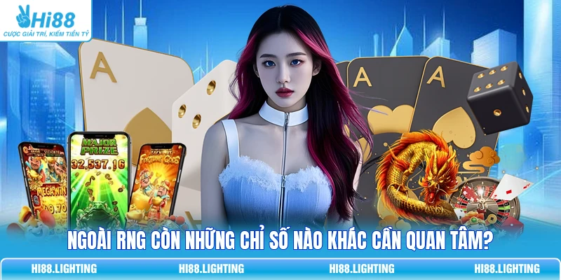 Ngoài RNG còn những chỉ số nào khác cần quan tâm?