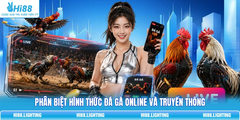 Phân biệt hình thức đá gà online và truyền thống