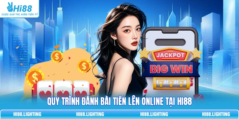 Quy trình đánh bài Tiến lên online tại HI88