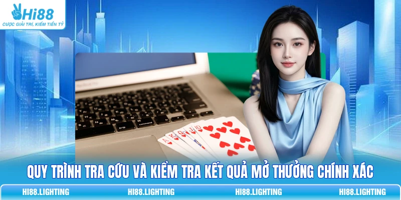 Quy trình tra cứu và kiểm tra kết quả mở thưởng chính xác