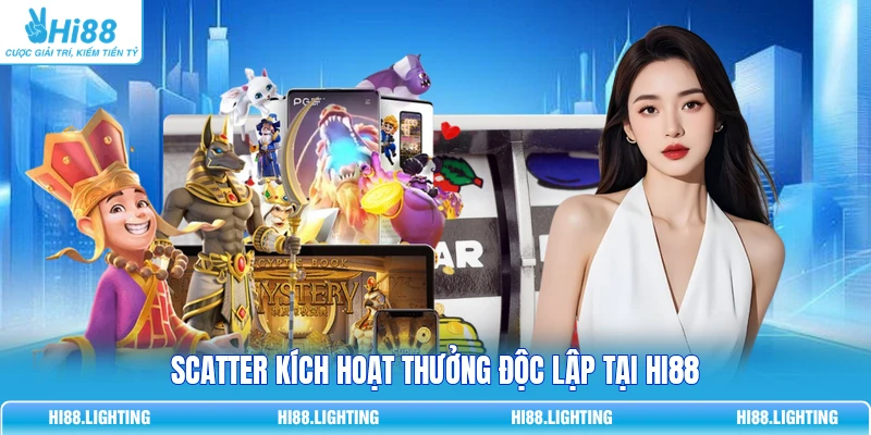 Scatter kích hoạt thưởng độc lập tại HI88