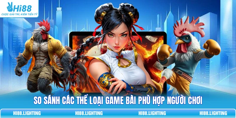 So sánh các thể loại game bài phù hợp người chơi