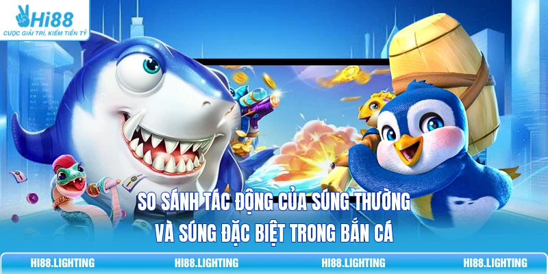 So sánh tác động của súng thường và súng đặc biệt trong bắn cá