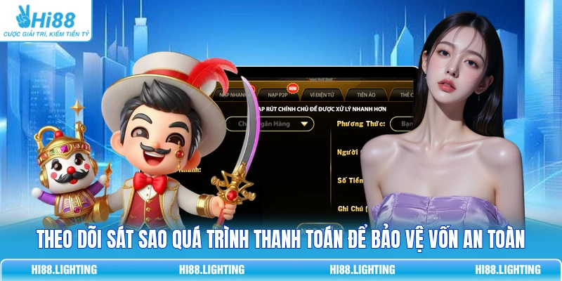 Theo dõi sát sao quá trình thanh toán để bảo vệ vốn an toàn