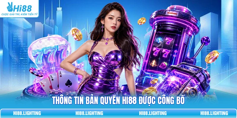 Thông tin bản quyền Hi88 được công bố
