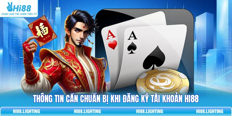 Thông tin cần chuẩn bị khi đăng ký tài khoản HI88