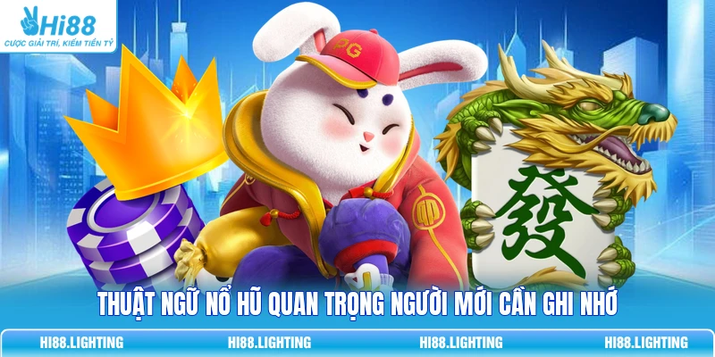 Thuật ngữ Nổ Hũ quan trọng người mới cần ghi nhớ