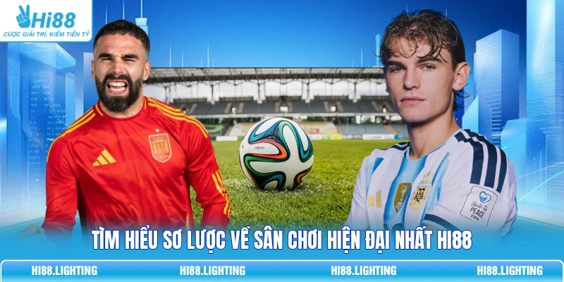 Tìm hiểu sơ lược về sân chơi hiện đại nhất HI88