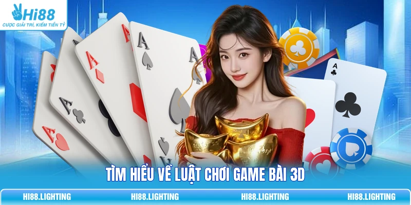 Tìm hiểu về luật chơi game bài 3D