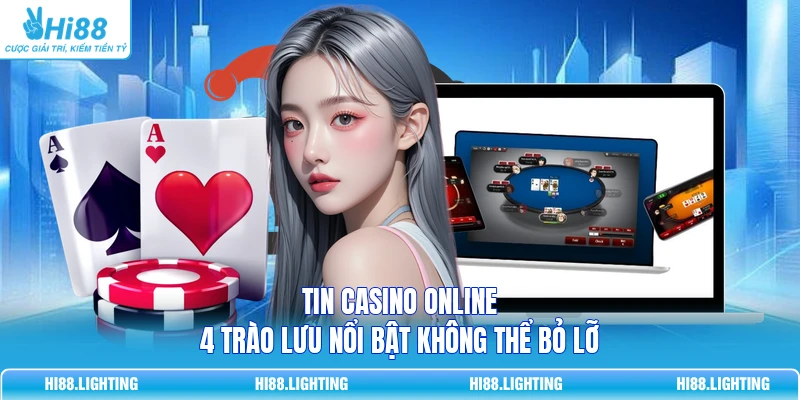 Tin Casino Online | 4 Trào Lưu Nổi Bật Không Thể Bỏ Lỡ