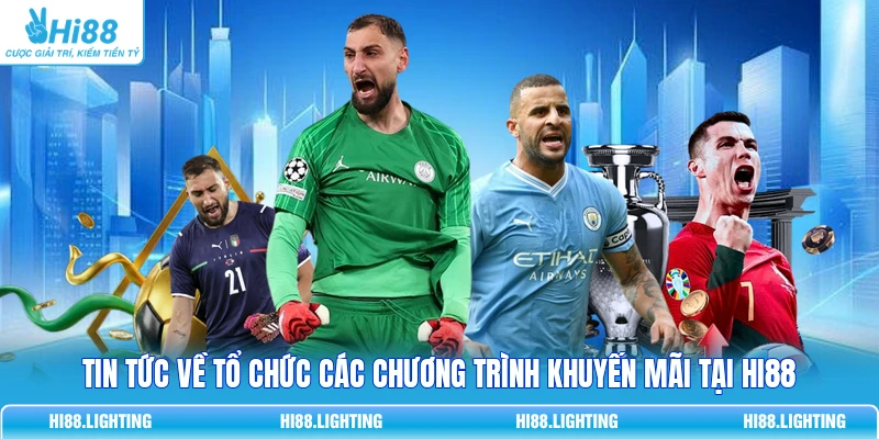 Tin tức về tổ chức các chương trình khuyến mãi tại HI88
