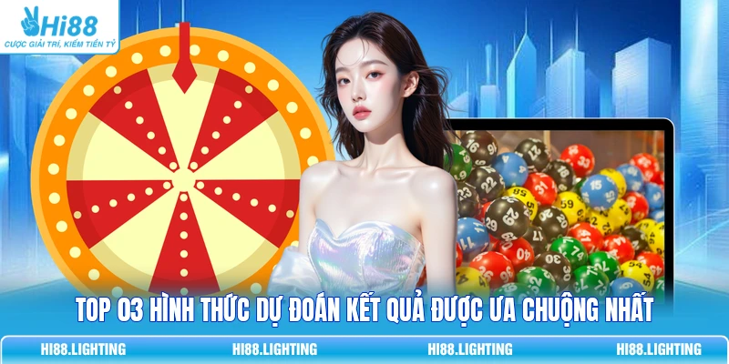 Top 03 hình thức dự đoán kết quả được ưa chuộng nhất