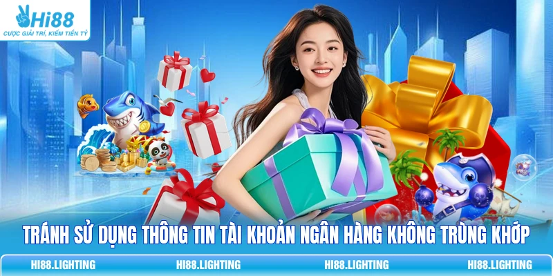 Tránh sử dụng thông tin tài khoản ngân hàng không trùng khớp