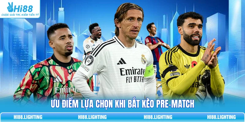 Ưu điểm lựa chọn khi bắt kèo pre-match
