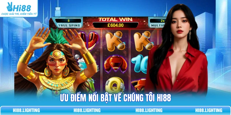 Ưu điểm nổi bật về chúng tôi HI88