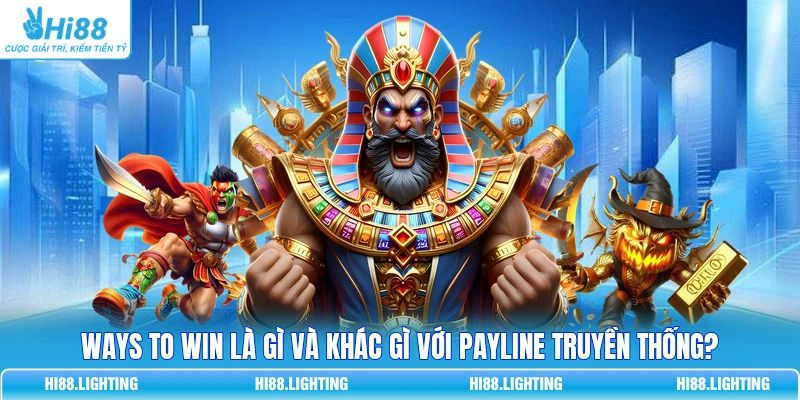 Ways To Win Là Gì Và Khác Gì Với Payline Truyền Thống?
