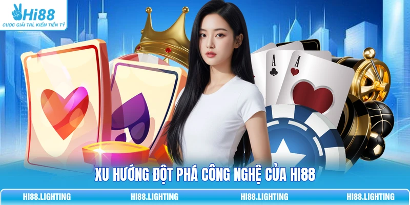 Xu hướng đột phá công nghệ của HI88